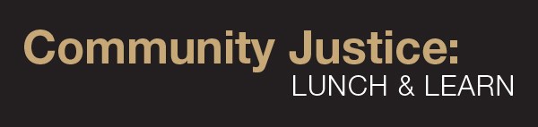 Community Justice: Lunch & Learn banner 