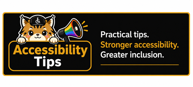 Wide banner with a black background and gold border featuring a kawaii-style lynx mascot outlined in white and wearing an accessibility cap. The lynx rests its paws on a black sign with the words ‘Accessibility Tips’ in large gold and white text. A rainbow megaphone appears beside the mascot. On the right, bold high-contrast text reads ‘Practical tips. Stronger accessibility. Greater inclusion.’ in white and gold.